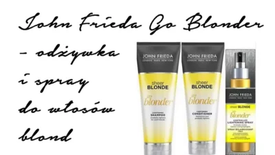 John Frieda Go Blonder – odżywka i spray do włosów blond